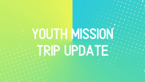 2019 Youth Mission Trip Update