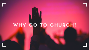 Why Go to Church?