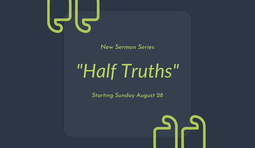 New Sermon Series – Half Truths